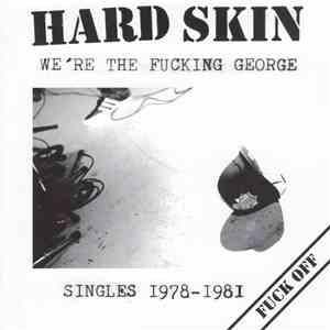 Hard Skin  - We're The Fucking George (Singles 1978-1981) download mp3