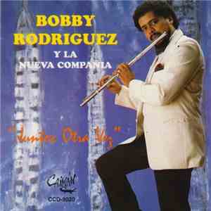 Bobby Rodríguez Y La Nueva Compañia - Juntos Otra Vez download mp3