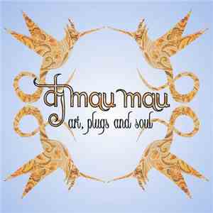 DJ Mau Mau - Art, Plugs And Soul mp3 download