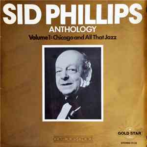 Sid Phillips And His Jazzband - Sid Phillips Anthology Volume 1: Chicago And All That Jazz download mp3