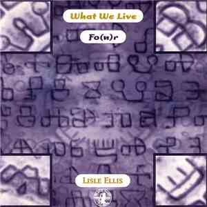 What We Live / Lisle Ellis - What We Live Fo(u)r mp3 download